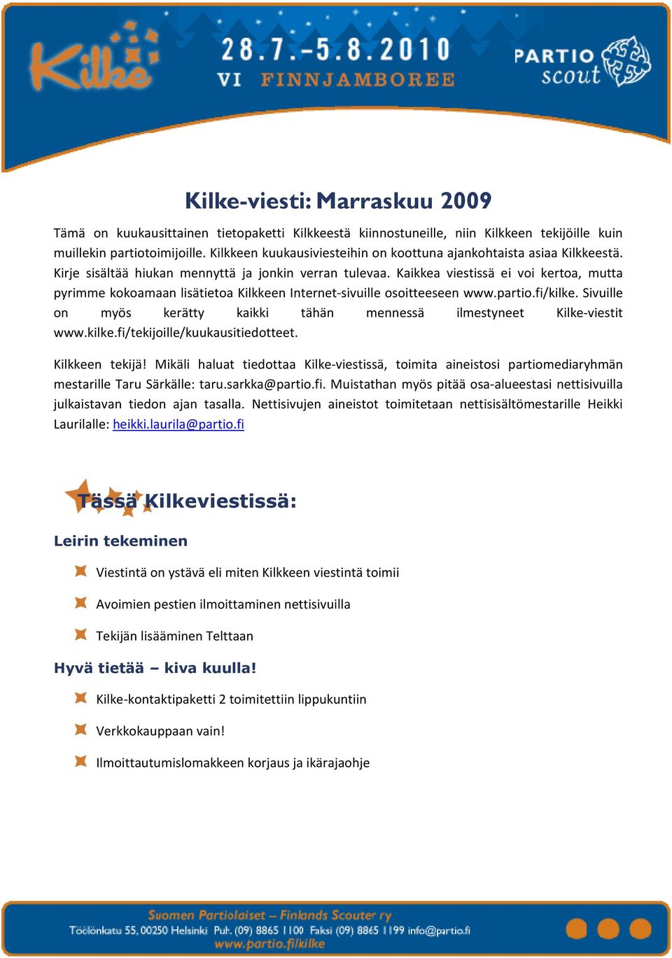 Kaikkea viestissä ei voi kertoa, mutta pyrimme kokoamaan lisätietoa Kilkkeen Internet-sivuille osoitteeseen www.partio.fi/kilke.