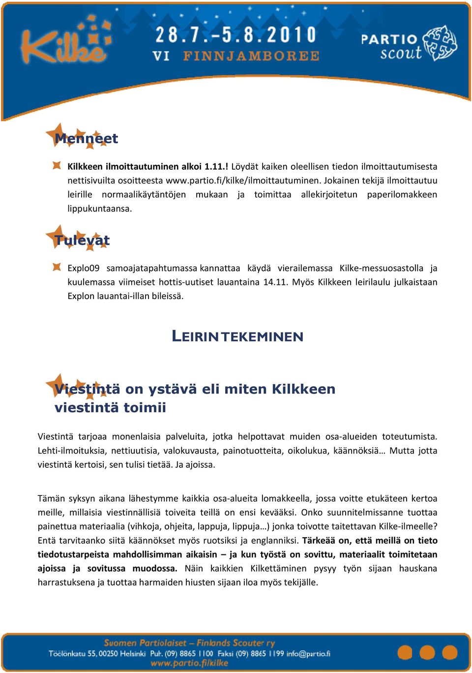 Tulevat Explo09 samoajatapahtumassa kannattaa käydä vierailemassa Kilke-messuosastolla ja kuulemassa viimeiset hottis-uutiset lauantaina 14.11.