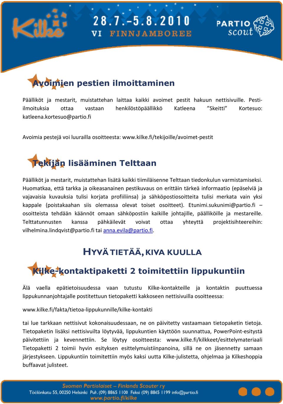 fi/tekijoille/avoimet-pestit Tekijän lisääminen Telttaan Päälliköt ja mestarit, muistattehan lisätä kaikki tiimiläisenne Telttaan tiedonkulun varmistamiseksi.
