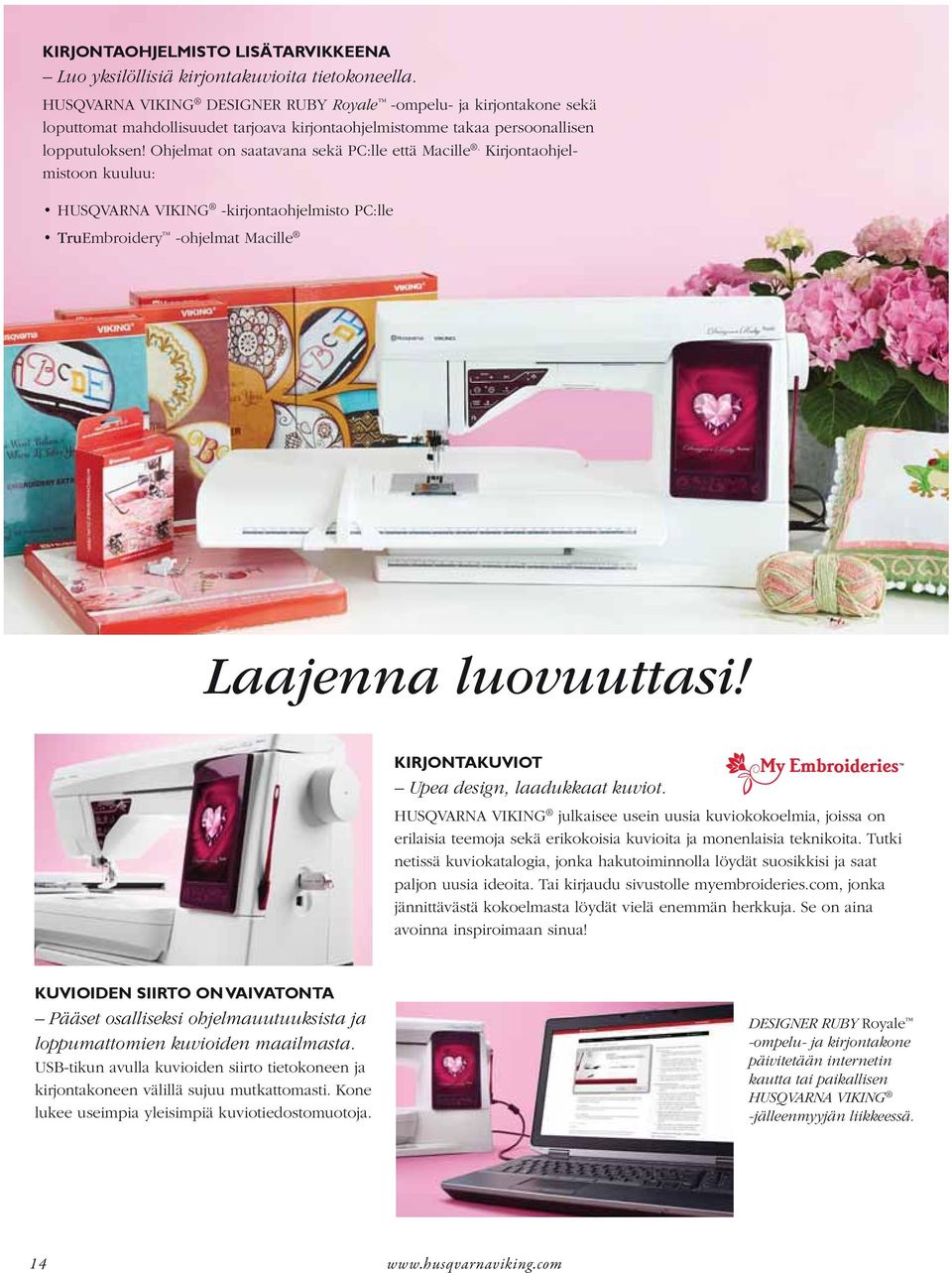 Ohjelmat on saatavana sekä PC:lle että Macille. Kirjontaohjelmistoon kuuluu: HUSQVARNA VIKING -kirjontaohjelmisto PC:lle TruEmbroidery -ohjelmat Macille Laajenna luovuuttasi!