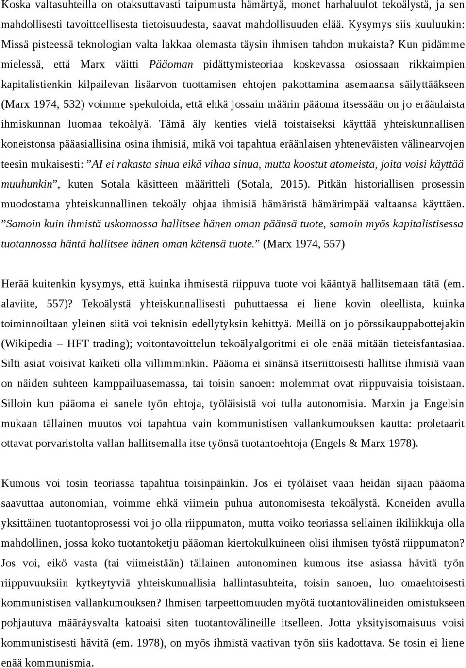 Kun pidämme mielessä, että Marx väitti Pääoman pidättymisteoriaa koskevassa osiossaan rikkaimpien kapitalistienkin kilpailevan lisäarvon tuottamisen ehtojen pakottamina asemaansa säilyttääkseen (Marx