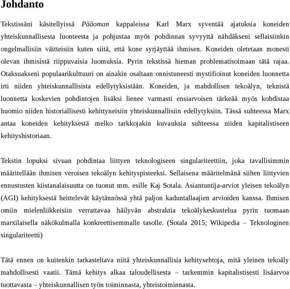 Otaksuakseni populaarikulttuuri on ainakin osaltaan onnistuneesti mystifioinut koneiden luonnetta irti niiden yhteiskunnallisista edellytyksistään.