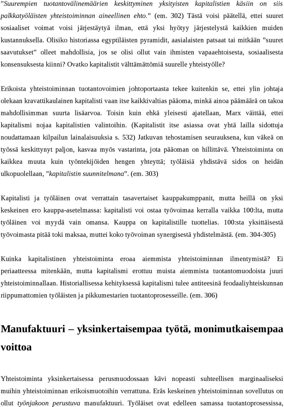 Olisiko historiassa egyptiläisten pyramidit, aasialaisten patsaat tai mitkään suuret saavutukset olleet mahdollisia, jos se olisi ollut vain ihmisten vapaaehtoisesta, sosiaalisesta konsensuksesta
