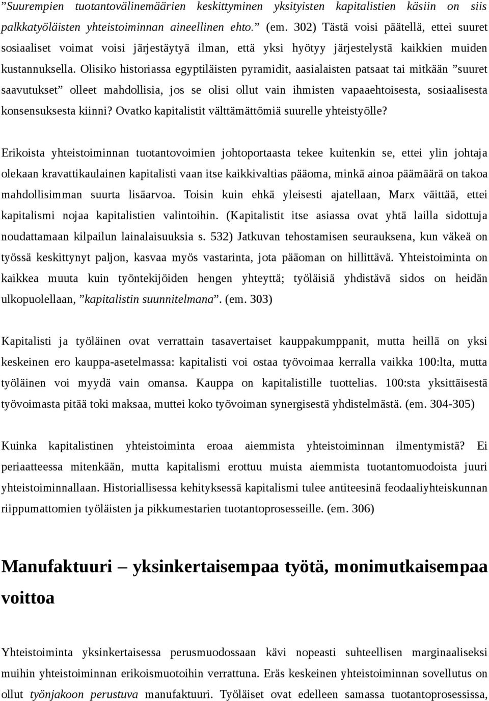 Olisiko historiassa egyptiläisten pyramidit, aasialaisten patsaat tai mitkään suuret saavutukset olleet mahdollisia, jos se olisi ollut vain ihmisten vapaaehtoisesta, sosiaalisesta konsensuksesta