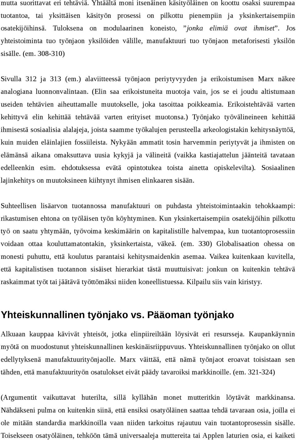 Tuloksena on modulaarinen koneisto, jonka elimiä ovat ihmiset. Jos yhteistoiminta tuo työnjaon yksilöiden välille, manufaktuuri tuo työnjaon metaforisesti yksilön sisälle. (em.