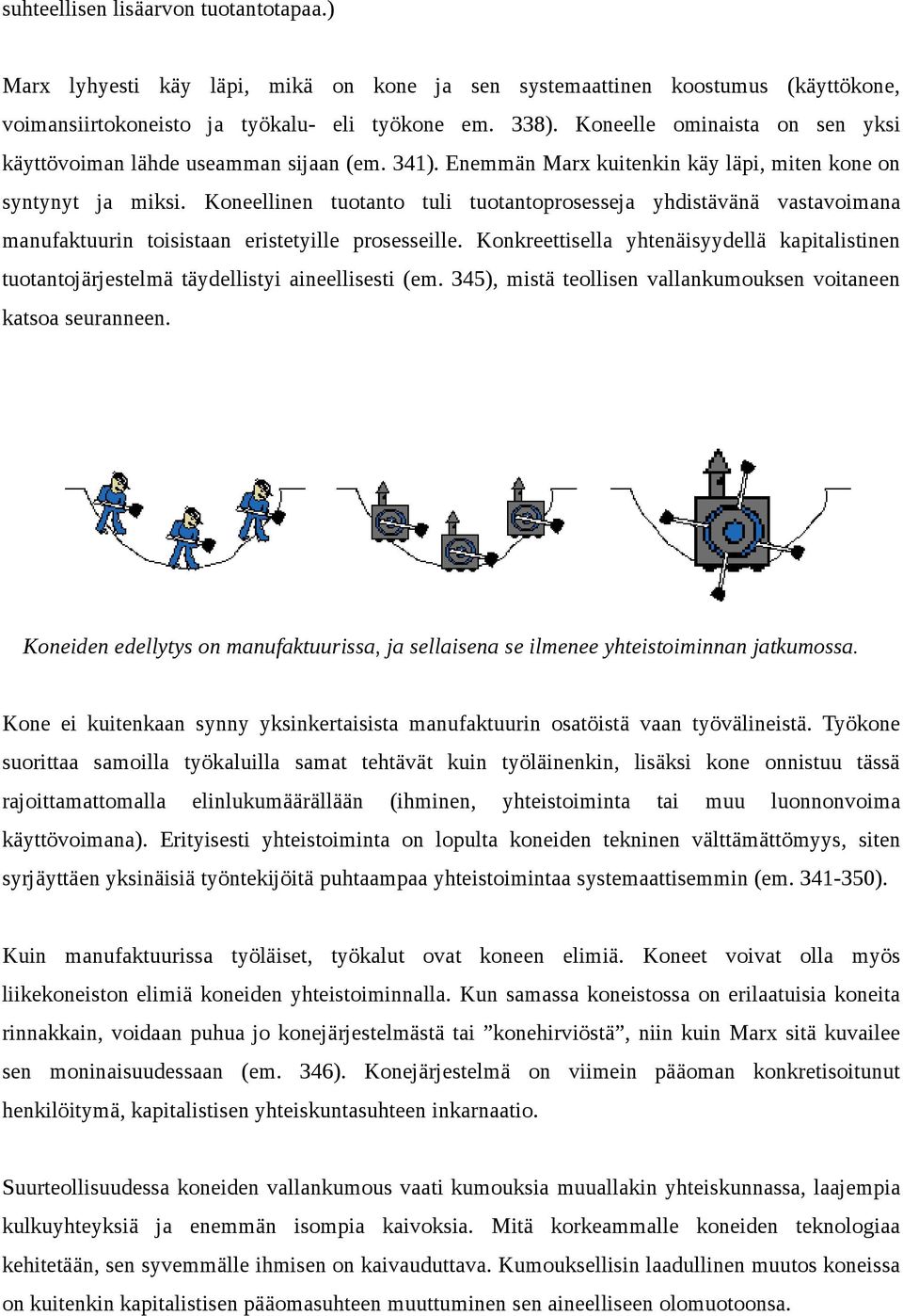 Koneellinen tuotanto tuli tuotantoprosesseja yhdistävänä vastavoimana manufaktuurin toisistaan eristetyille prosesseille.