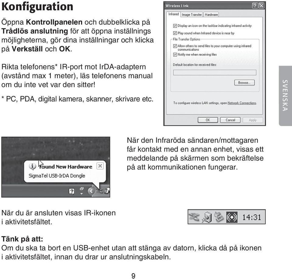 SVENSKA När den Infraröda sändaren/mottagaren får kontakt med en annan enhet, visas ett meddelande på skärmen som bekräftelse på att kommunikationen fungerar.