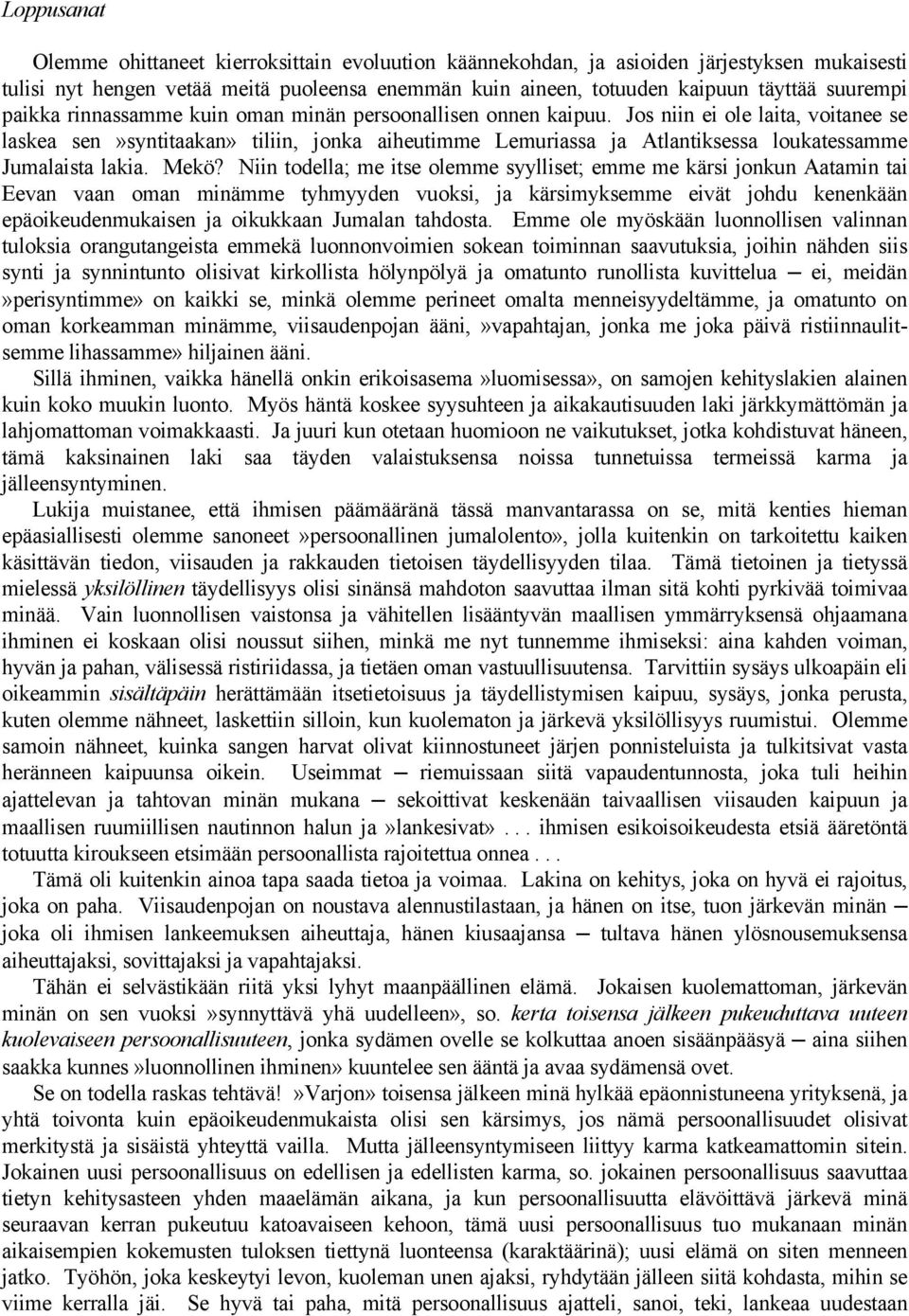 Jos niin ei ole laita, voitanee se laskea sen»syntitaakan» tiliin, jonka aiheutimme Lemuriassa ja Atlantiksessa loukatessamme Jumalaista lakia. Mekö?