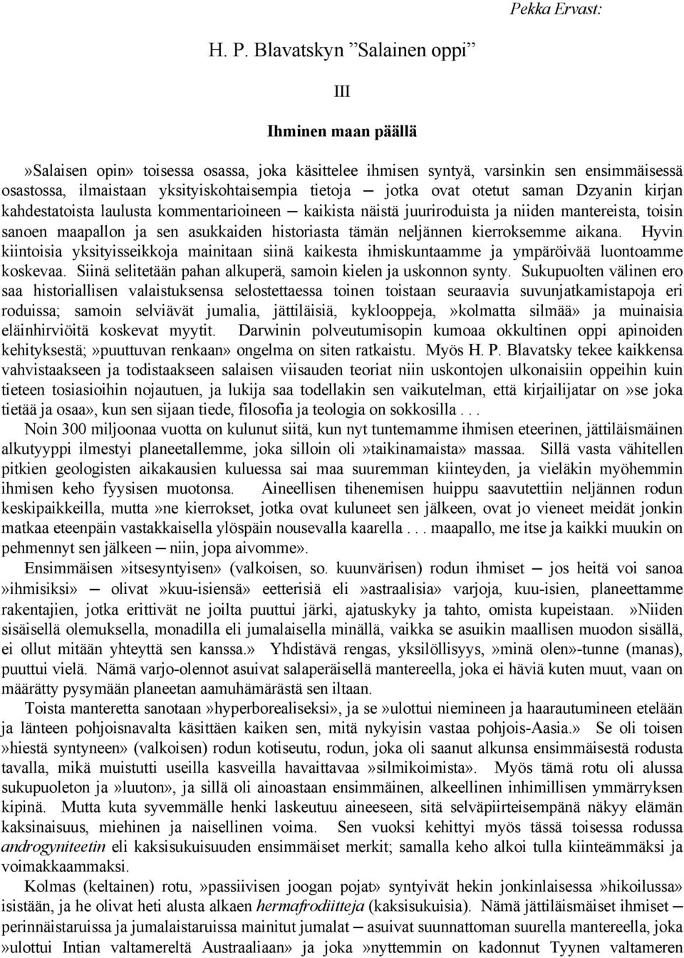 ovat otetut saman Dzyanin kirjan kahdestatoista laulusta kommentarioineen kaikista näistä juuriroduista ja niiden mantereista, toisin sanoen maapallon ja sen asukkaiden historiasta tämän neljännen