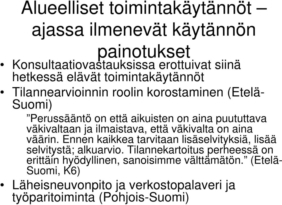 ilmaistava, että väkivalta on aina väärin. Ennen kaikkea tarvitaan lisäselvityksiä, lisää selvitystä; alkuarvio.