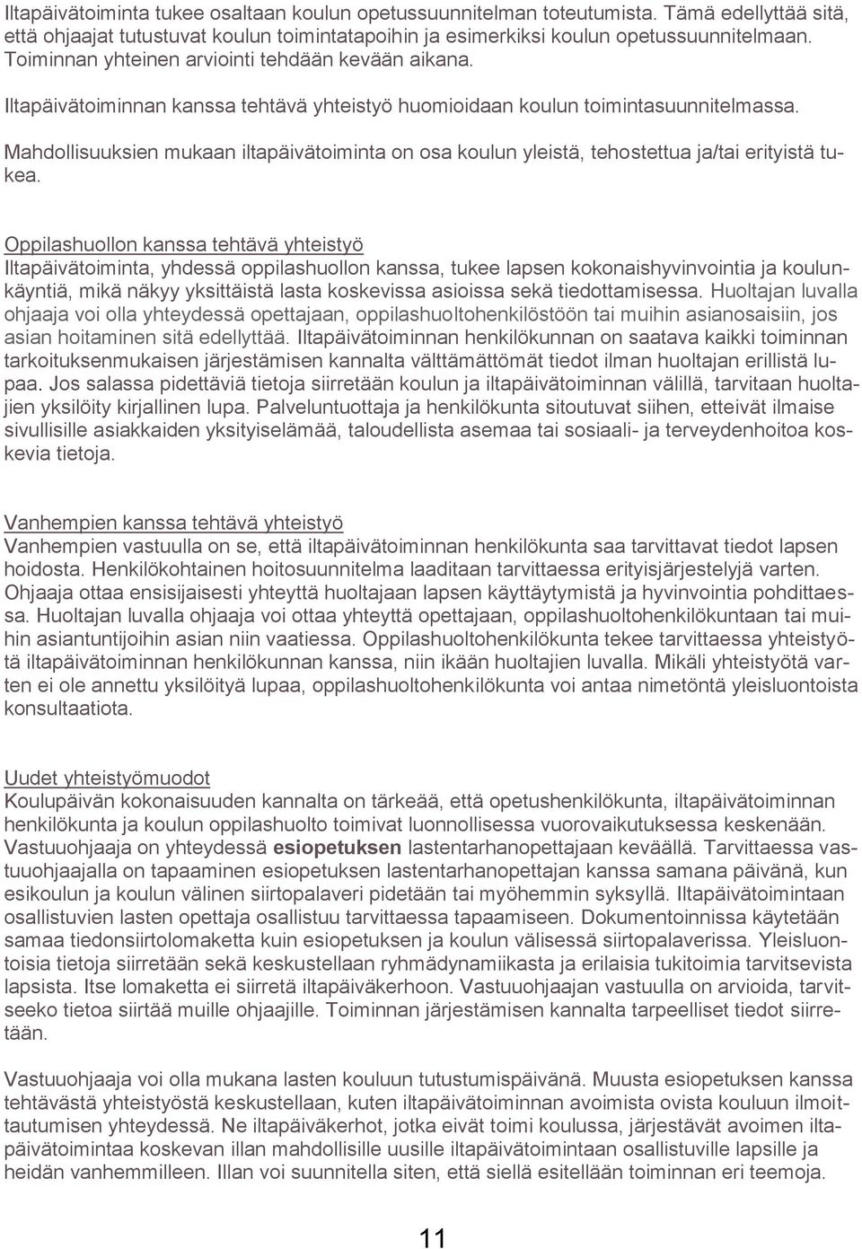 Mahdollisuuksien mukaan iltapäivätoiminta on osa koulun yleistä, tehostettua ja/tai erityistä tukea.