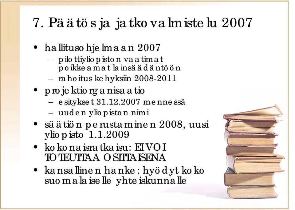 2007 mennessä uuden yliopiston nimi säätiön perustaminen 2008, uusi yliopisto 1.