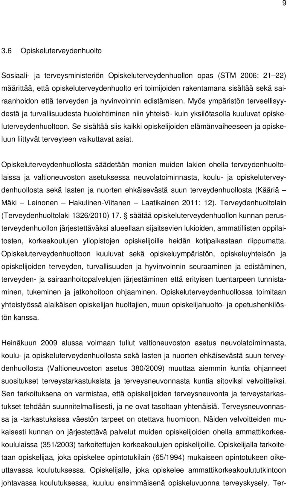 Se sisältää siis kaikki opiskelijoiden elämänvaiheeseen ja opiskeluun liittyvät terveyteen vaikuttavat asiat.