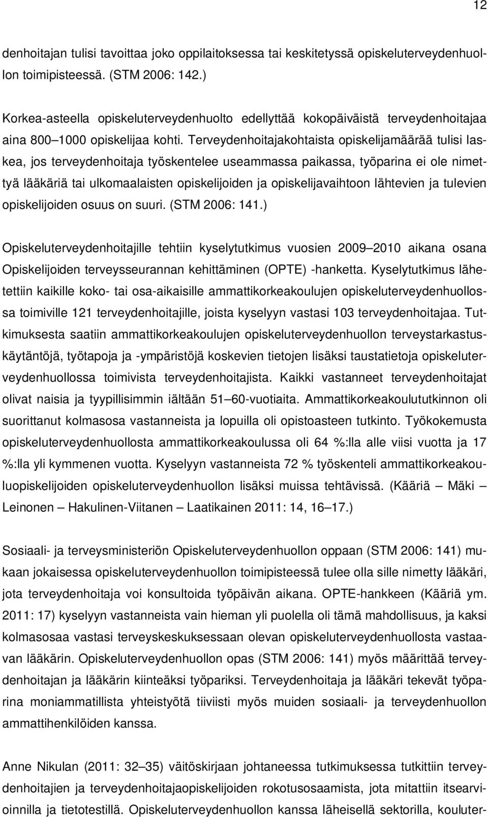 Terveydenhoitajakohtaista opiskelijamäärää tulisi laskea, jos terveydenhoitaja työskentelee useammassa paikassa, työparina ei ole nimettyä lääkäriä tai ulkomaalaisten opiskelijoiden ja