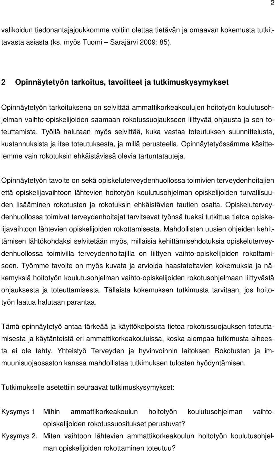 liittyvää ohjausta ja sen toteuttamista. Työllä halutaan myös selvittää, kuka vastaa toteutuksen suunnittelusta, kustannuksista ja itse toteutuksesta, ja millä perusteella.