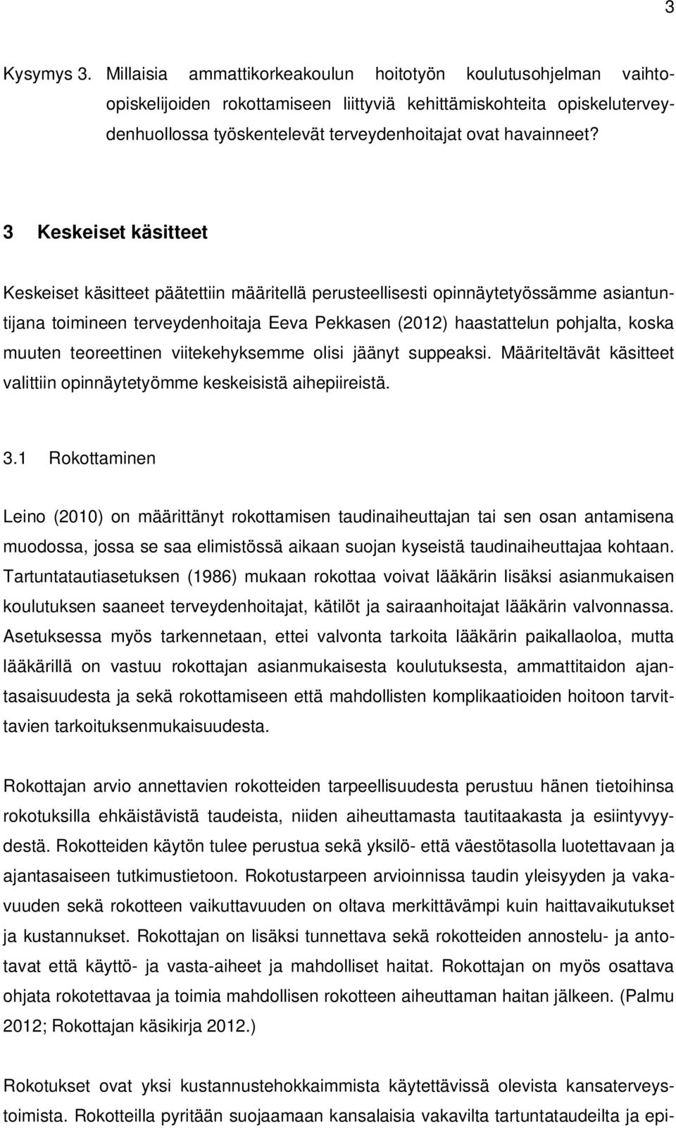 3 Keskeiset käsitteet Keskeiset käsitteet päätettiin määritellä perusteellisesti opinnäytetyössämme asiantuntijana toimineen terveydenhoitaja Eeva Pekkasen (2012) haastattelun pohjalta, koska muuten