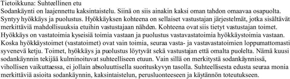 Hyökkäys on vastatoimia kyseisiä toimia vastaan ja puolustus vastavastatoimia hyökkäystoimia vastaan.