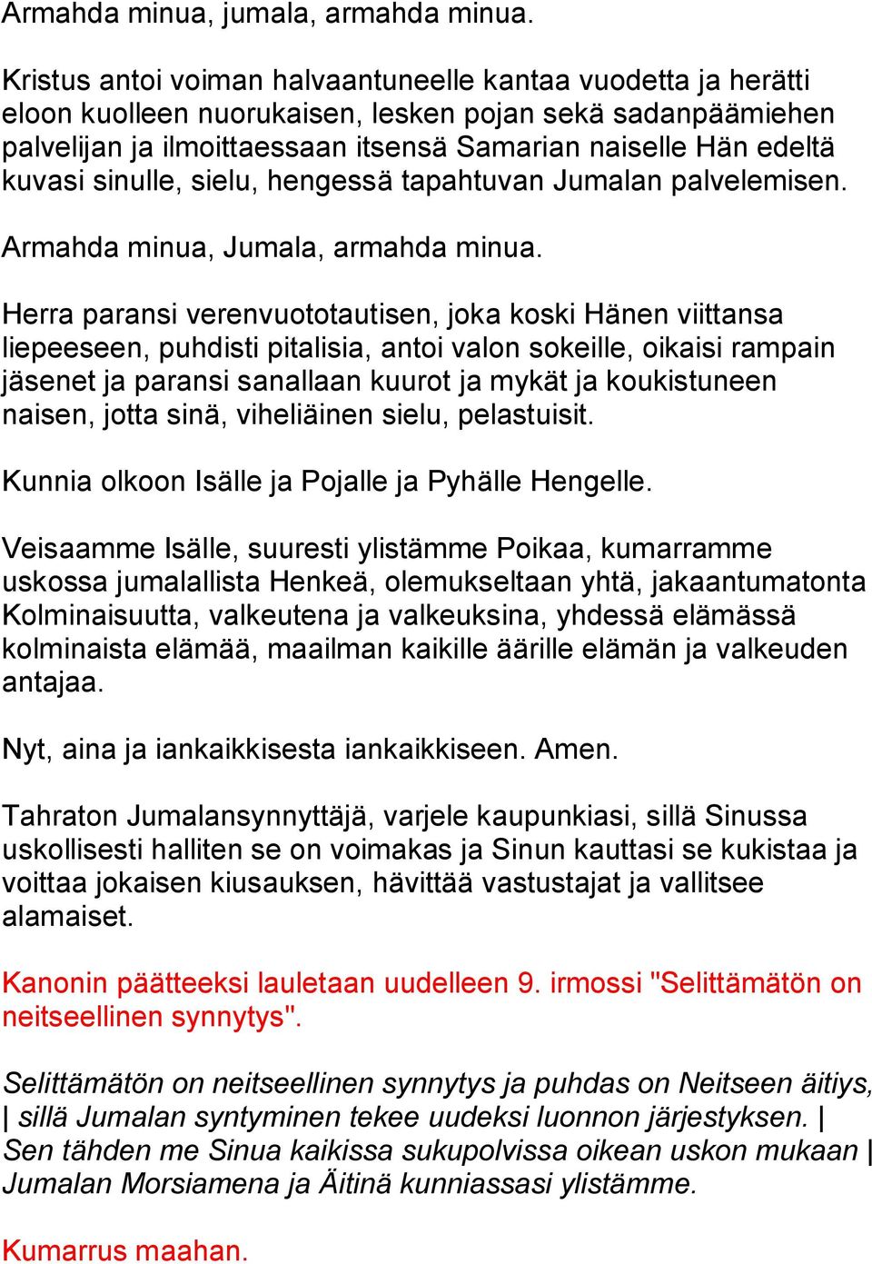 sinulle, sielu, hengessä tapahtuvan Jumalan palvelemisen.