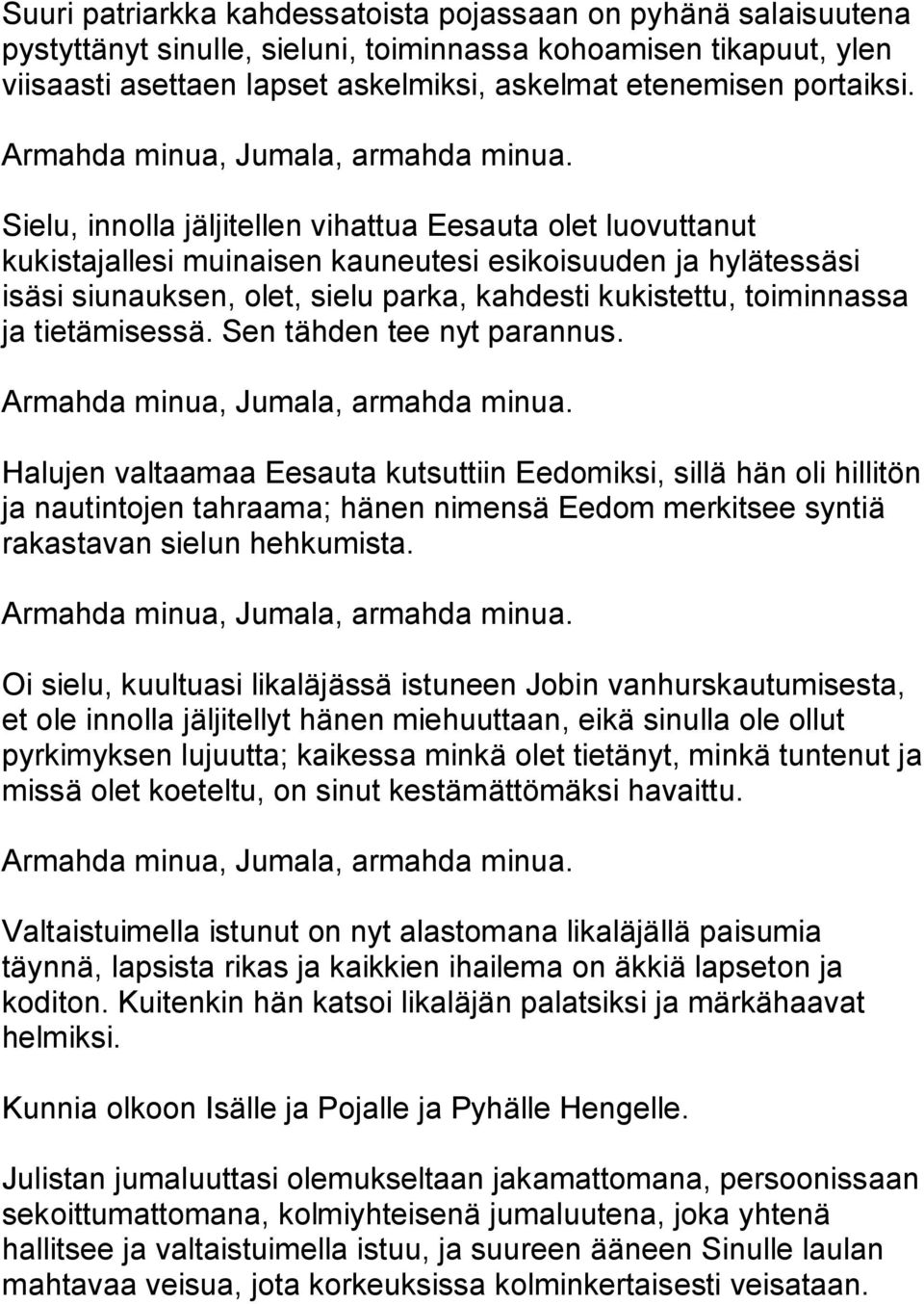 Sielu, innolla jäljitellen vihattua Eesauta olet luovuttanut kukistajallesi muinaisen kauneutesi esikoisuuden ja hylätessäsi isäsi siunauksen, olet, sielu parka, kahdesti kukistettu, toiminnassa ja