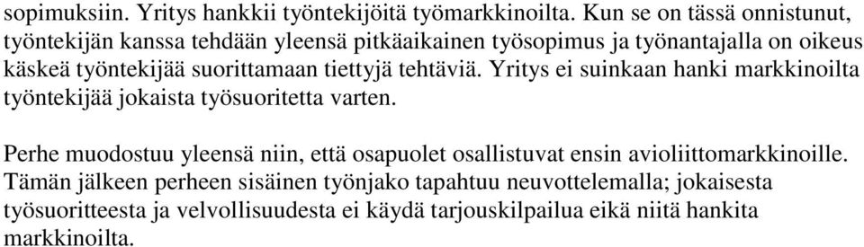 suorittamaan tiettyjä tehtäviä. Yritys ei suinkaan hanki markkinoilta työntekijää jokaista työsuoritetta varten.