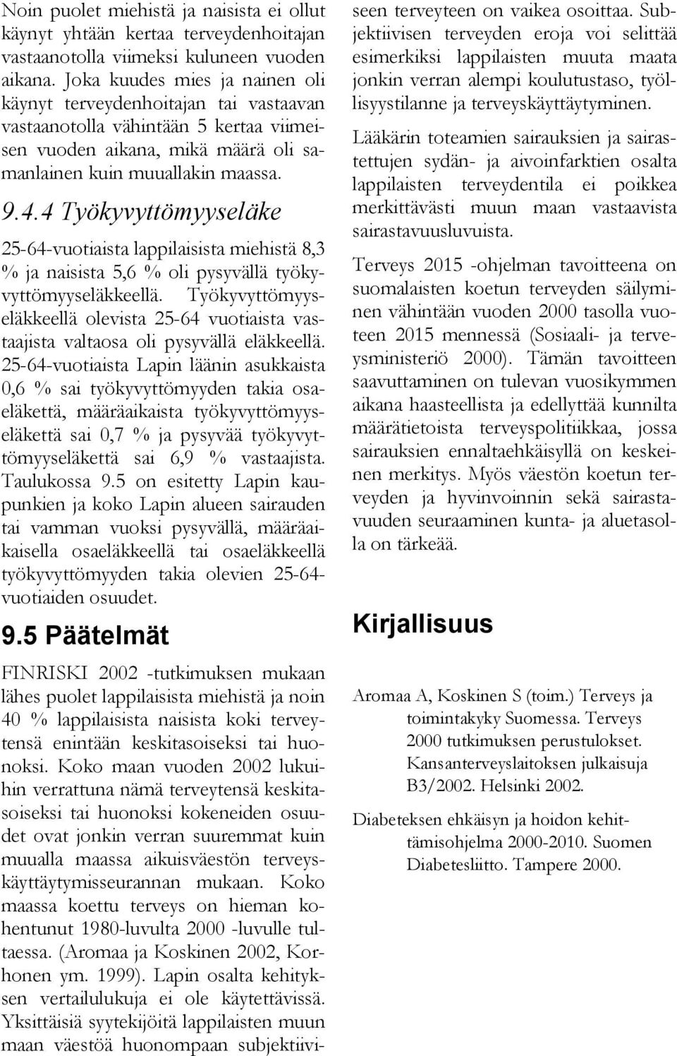 .. Työkyvyttömyyseläke --vuotiaista lappilaisista miehistä, % ja naisista, % oli pysyvällä työkyvyttömyyseläkkeellä.