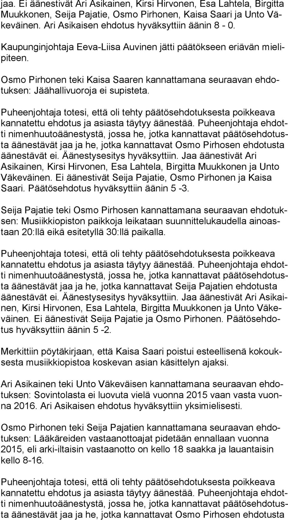 äänestävät jaa ja he, jotka kannattavat Osmo Pirhosen eh do tus ta äänestävät ei. Äänestysesitys hyväksyttiin.