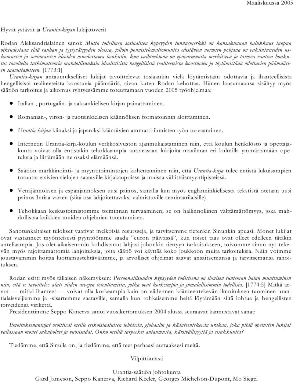 merkitsevä ja tarmoa vaativa houkutus tavoitella tutkimattomia mahdollisuuksia idealistisista hengellisistä realiteeteista koostuvien ja löytämistään odottavien päämäärien saavuttamiseen.