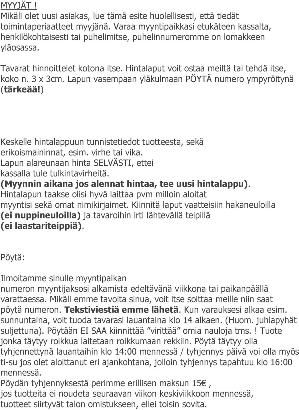 Hintalaput voit ostaa meiltä tai tehdä itse, koko n. 3 x 3cm. Lapun vasempaan yläkulmaan PÖYTÄ numero ympyröitynä (tärkeää!