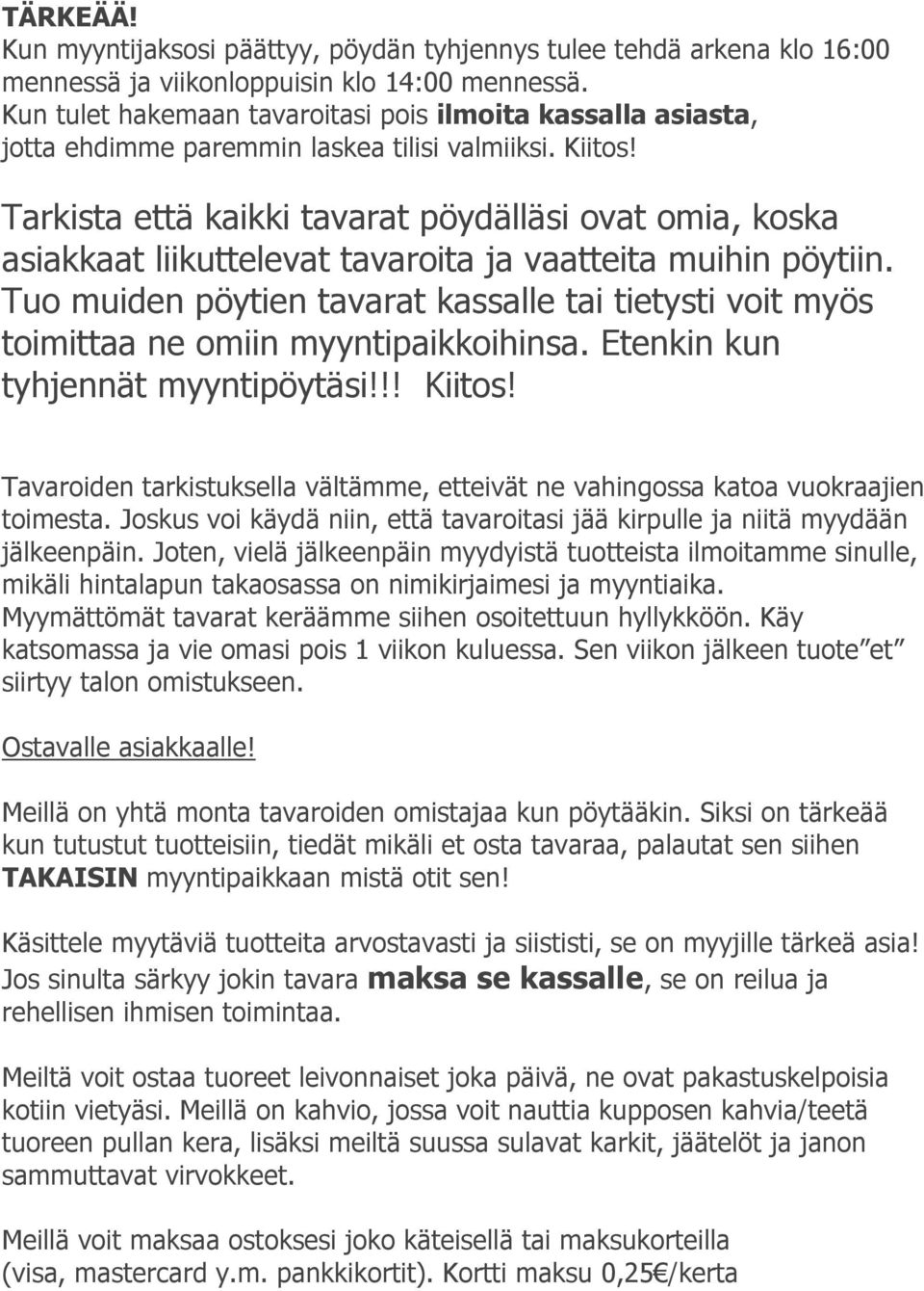 Tarkista että kaikki tavarat pöydälläsi ovat omia, koska asiakkaat liikuttelevat tavaroita ja vaatteita muihin pöytiin.