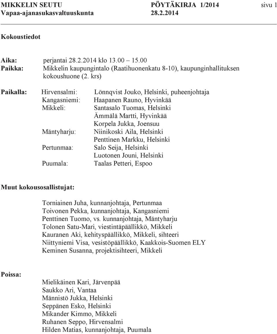 Mäntyharju: Niinikoski Aila, Helsinki Penttinen Markku, Helsinki Pertunmaa: Salo Seija, Helsinki Luotonen Jouni, Helsinki Puumala: Taalas Petteri, Espoo Muut kokousosallistujat: Torniainen Juha,