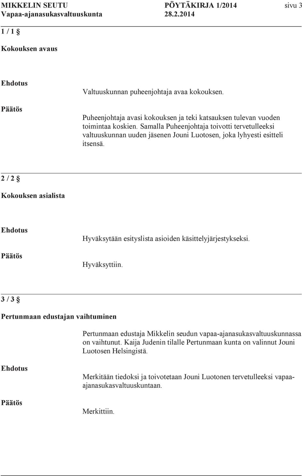 Samalla Puheenjohtaja toivotti tervetulleeksi valtuuskunnan uuden jäsenen Jouni Luotosen, joka lyhyesti esitteli itsensä.