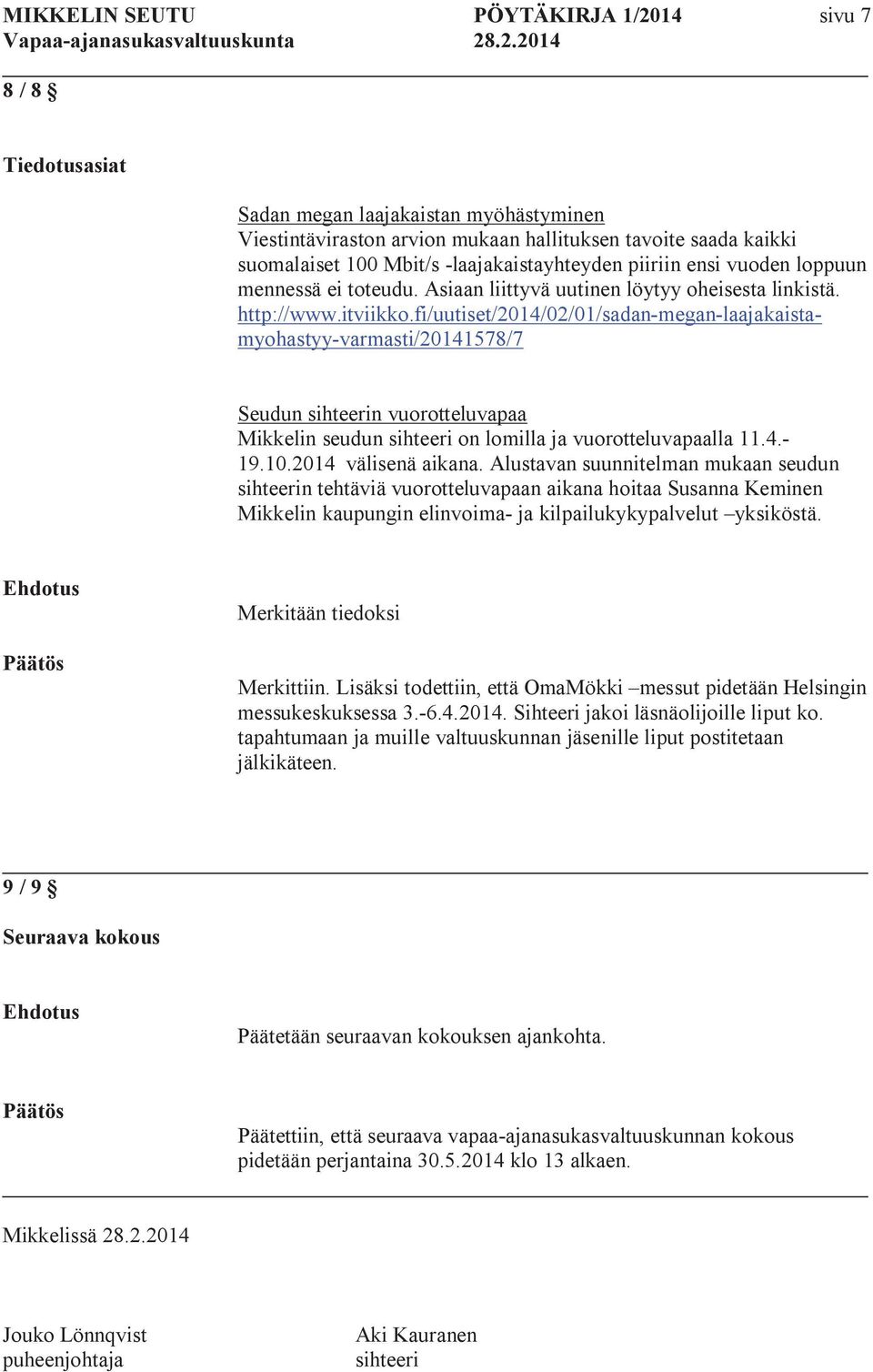 fi/uutiset/2014/02/01/sadan-megan-laajakaistamyohastyy-varmasti/20141578/7 Seudun sihteerin vuorotteluvapaa Mikkelin seudun sihteeri on lomilla ja vuorotteluvapaalla 11.4.- 19.10.2014 välisenä aikana.