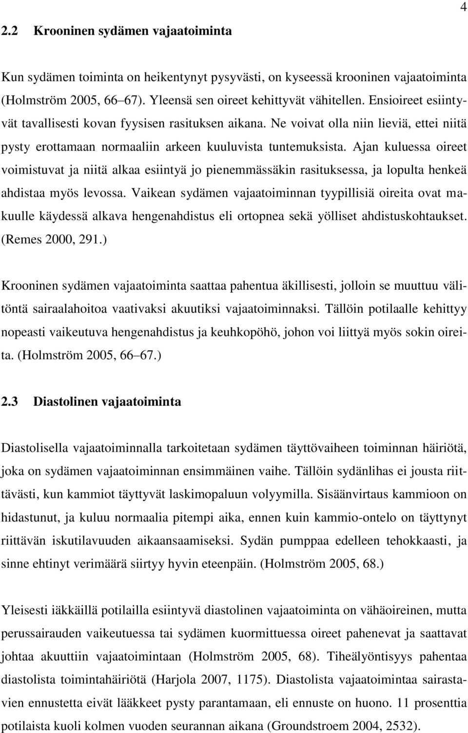 Ajan kuluessa oireet voimistuvat ja niitä alkaa esiintyä jo pienemmässäkin rasituksessa, ja lopulta henkeä ahdistaa myös levossa.