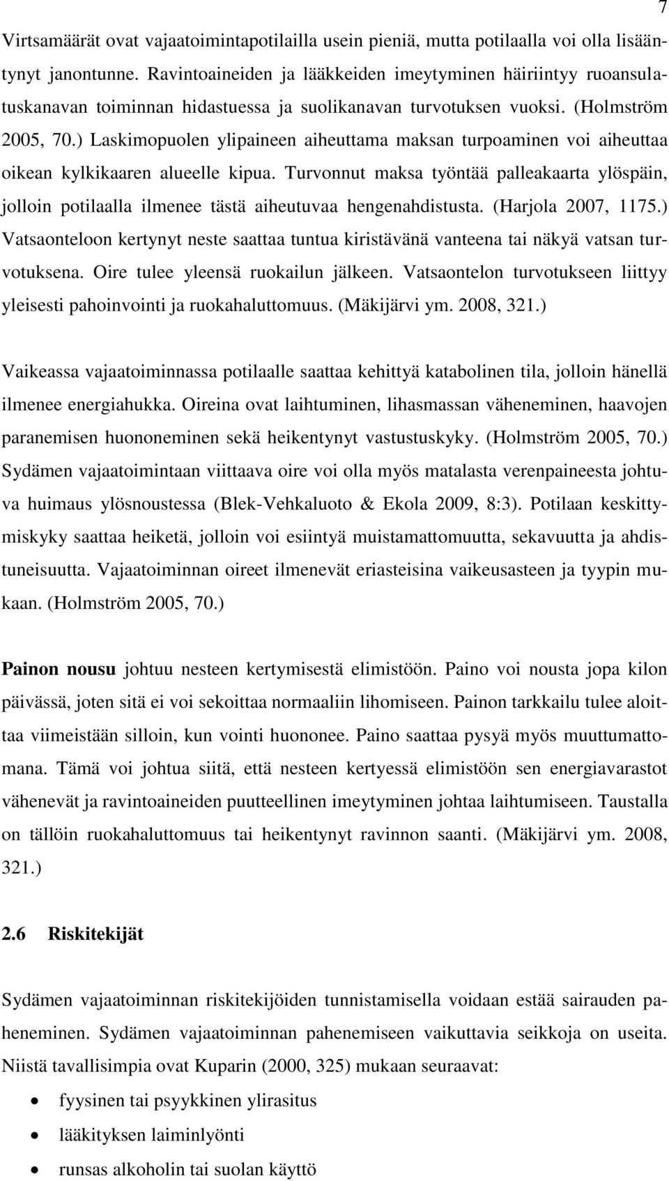 ) Laskimopuolen ylipaineen aiheuttama maksan turpoaminen voi aiheuttaa oikean kylkikaaren alueelle kipua.