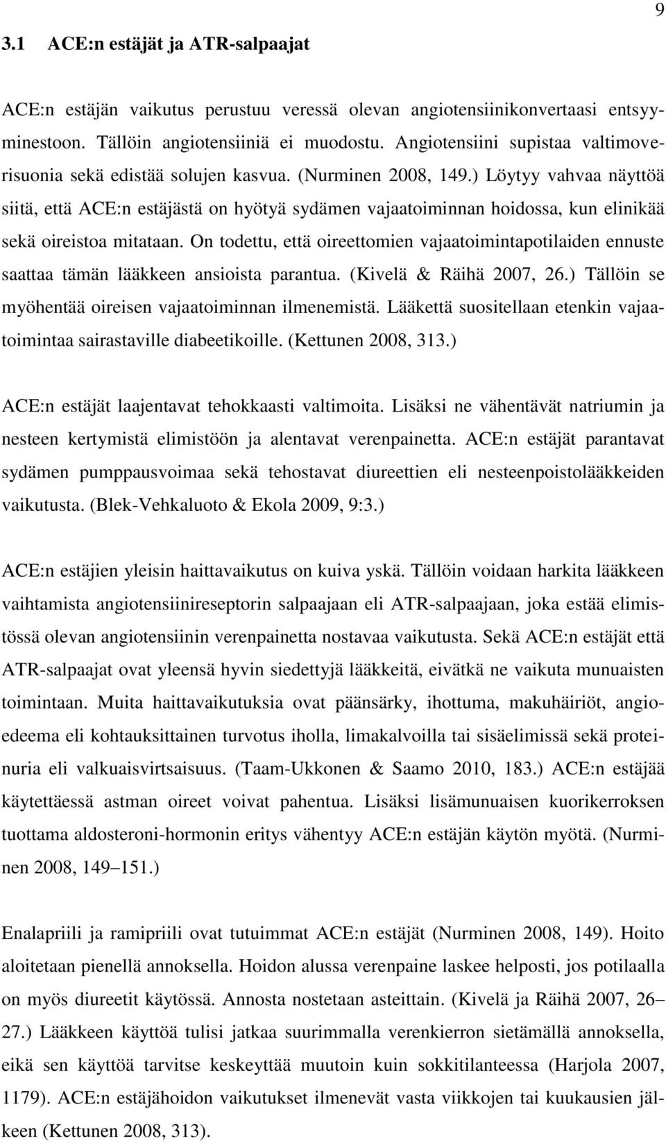 ) Löytyy vahvaa näyttöä siitä, että ACE:n estäjästä on hyötyä sydämen vajaatoiminnan hoidossa, kun elinikää sekä oireistoa mitataan.