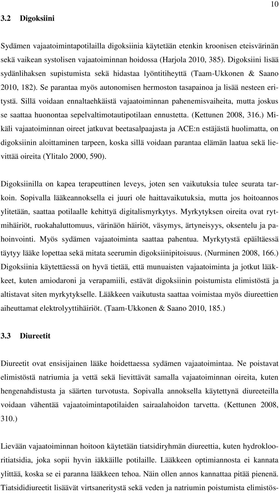 Sillä voidaan ennaltaehkäistä vajaatoiminnan pahenemisvaiheita, mutta joskus se saattaa huonontaa sepelvaltimotautipotilaan ennustetta. (Kettunen 2008, 316.