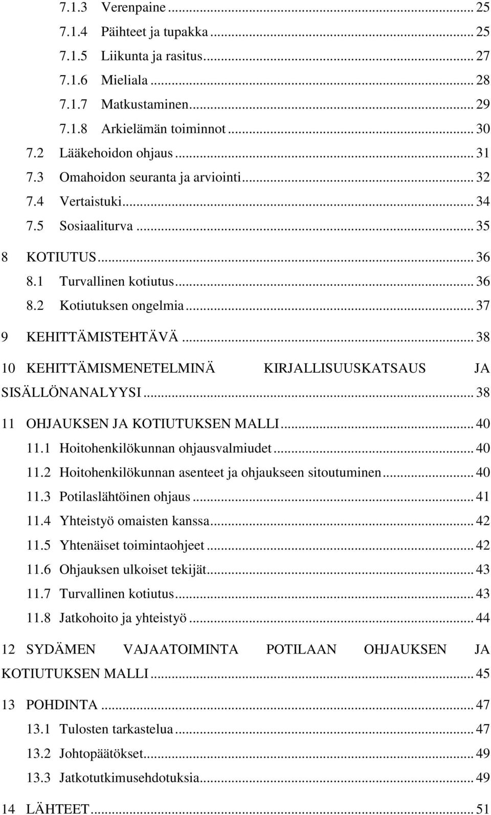 .. 38 10 KEHITTÄMISMENETELMINÄ KIRJALLISUUSKATSAUS JA SISÄLLÖNANALYYSI... 38 11 OHJAUKSEN JA KOTIUTUKSEN MALLI... 40 11.1 Hoitohenkilökunnan ohjausvalmiudet... 40 11.2 Hoitohenkilökunnan asenteet ja ohjaukseen sitoutuminen.