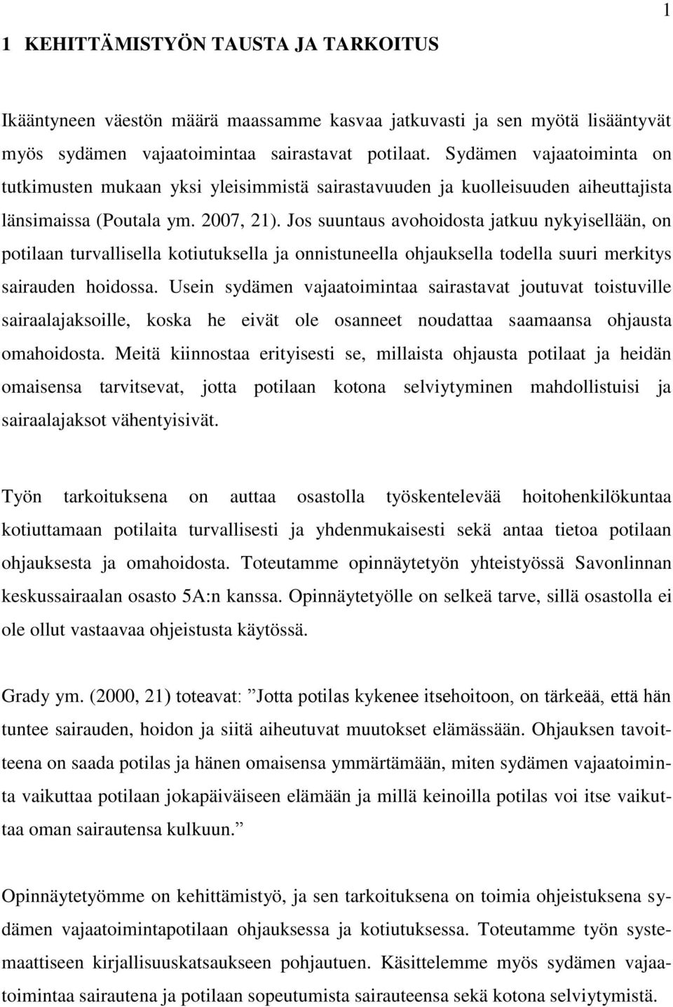 Jos suuntaus avohoidosta jatkuu nykyisellään, on potilaan turvallisella kotiutuksella ja onnistuneella ohjauksella todella suuri merkitys sairauden hoidossa.