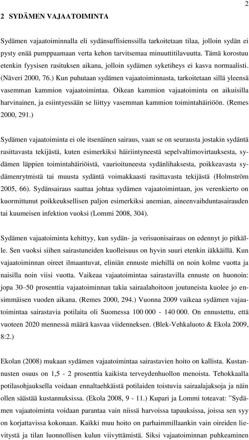 ) Kun puhutaan sydämen vajaatoiminnasta, tarkoitetaan sillä yleensä vasemman kammion vajaatoimintaa.