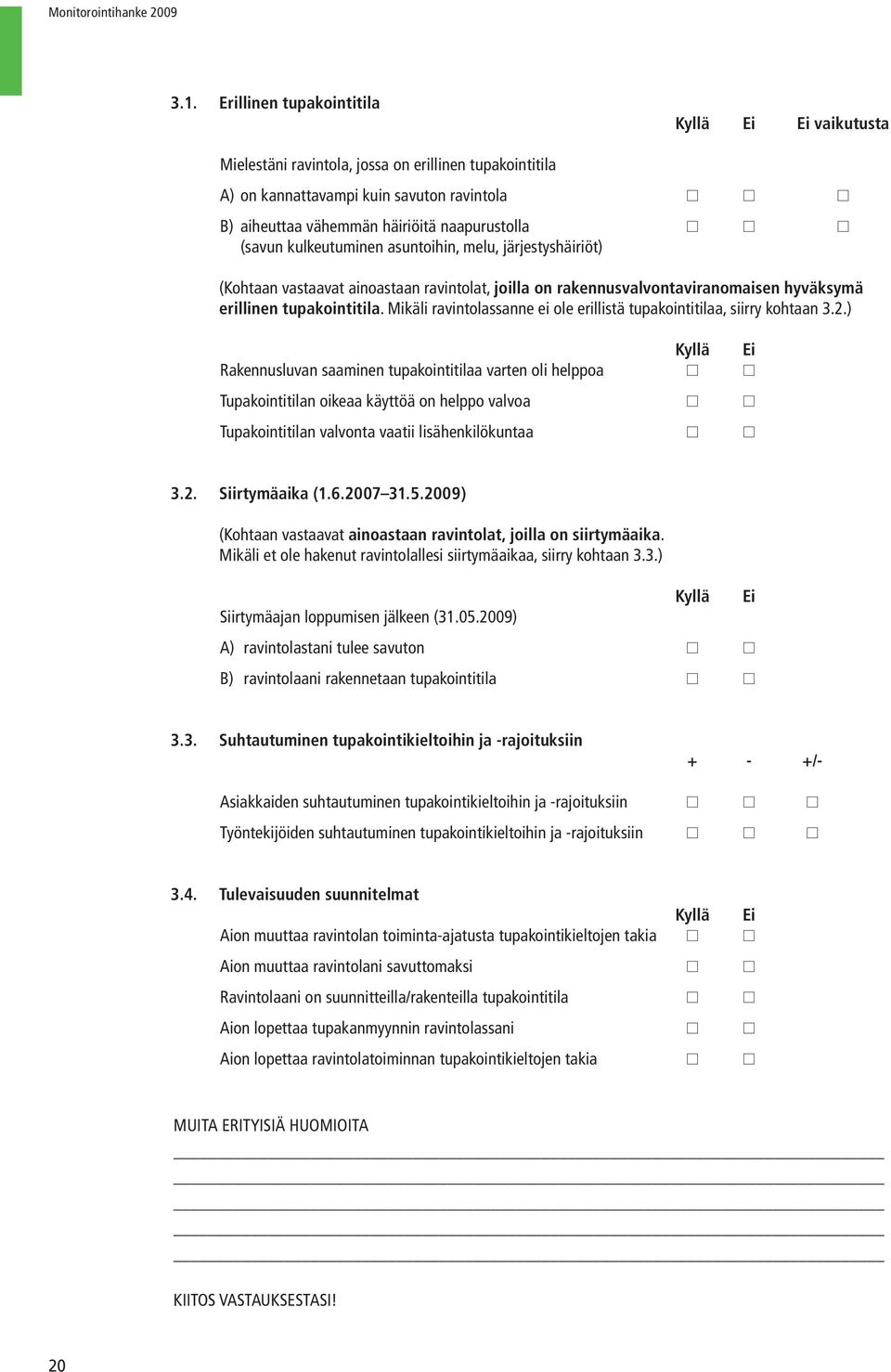 Mikäli ravintolassanne ei ole erillistä tupakointitilaa, siirry kohtaan 3.2.