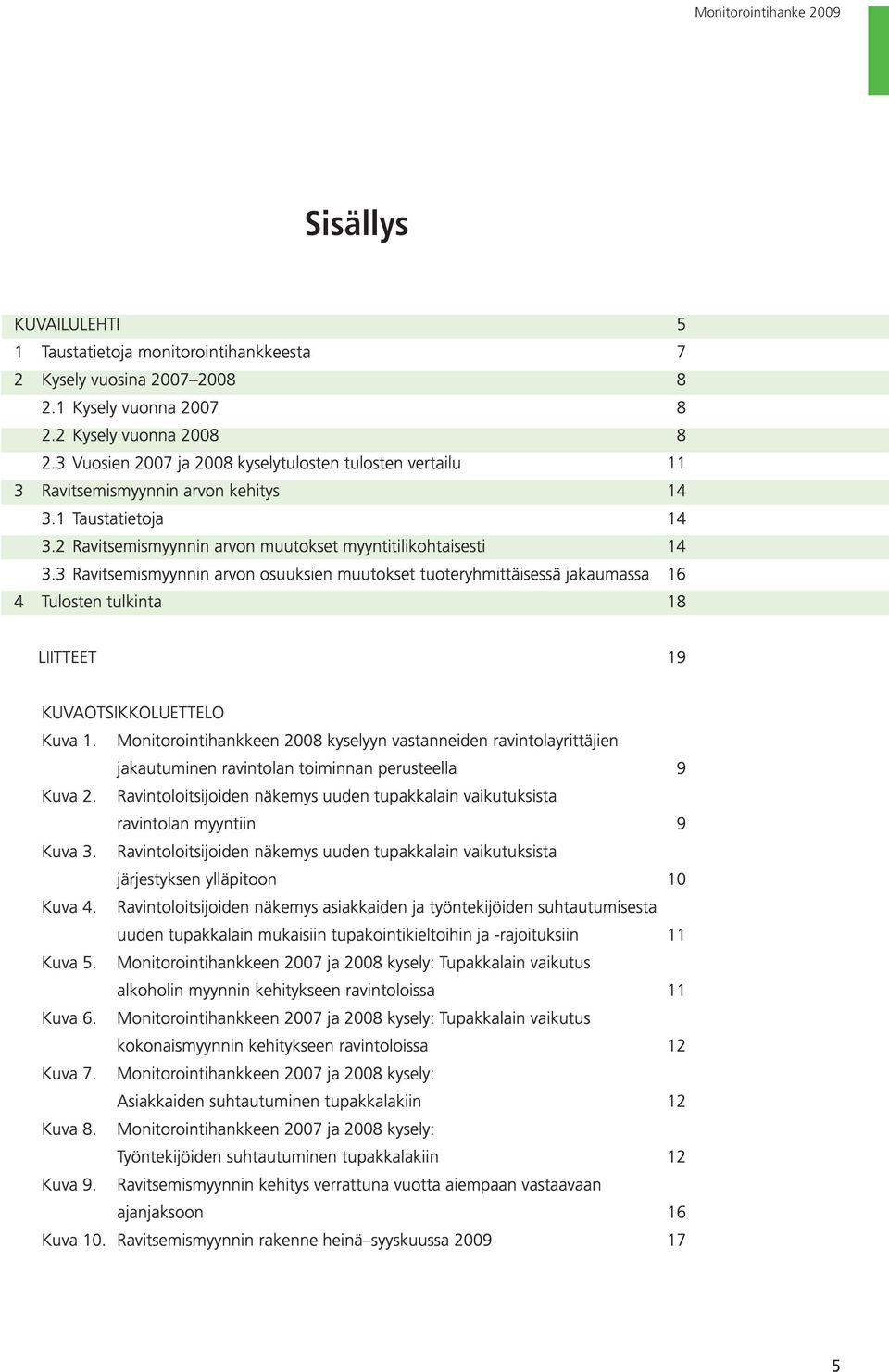 3 Ravitsemismyynnin arvon osuuksien muutokset tuoteryhmittäisessä jakaumassa 16 4 Tulosten tulkinta 18 LIITTEET 19 KUVAOTSIKKOLUETTELO Kuva 1.