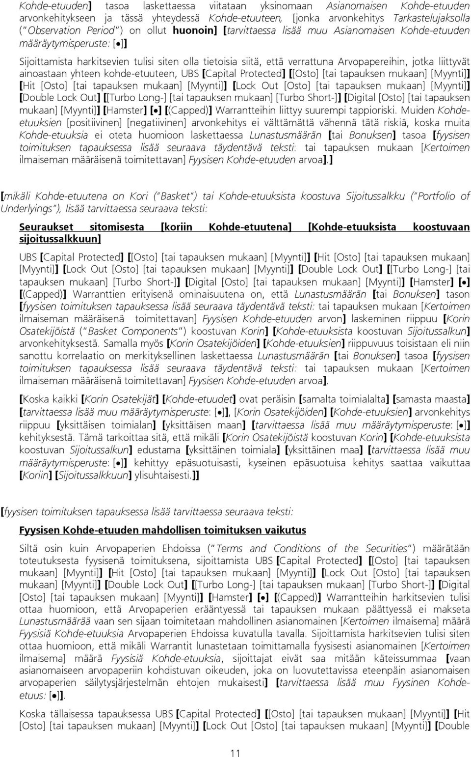 ainoastaan yhteen kohde-etuuteen, UBS [Capital Protected] [[Osto] [tai tapauksen mukaan] [Myynti]] [Hit [Osto] [tai tapauksen mukaan] [Myynti]] [Lock Out [Osto] [tai tapauksen mukaan] [Myynti]]