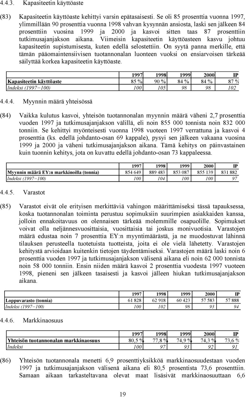 tutkimusajanjakson aikana. Viimeisin kapasiteetin käyttöasteen kasvu johtuu kapasiteetin supistumisesta, kuten edellä selostettiin.