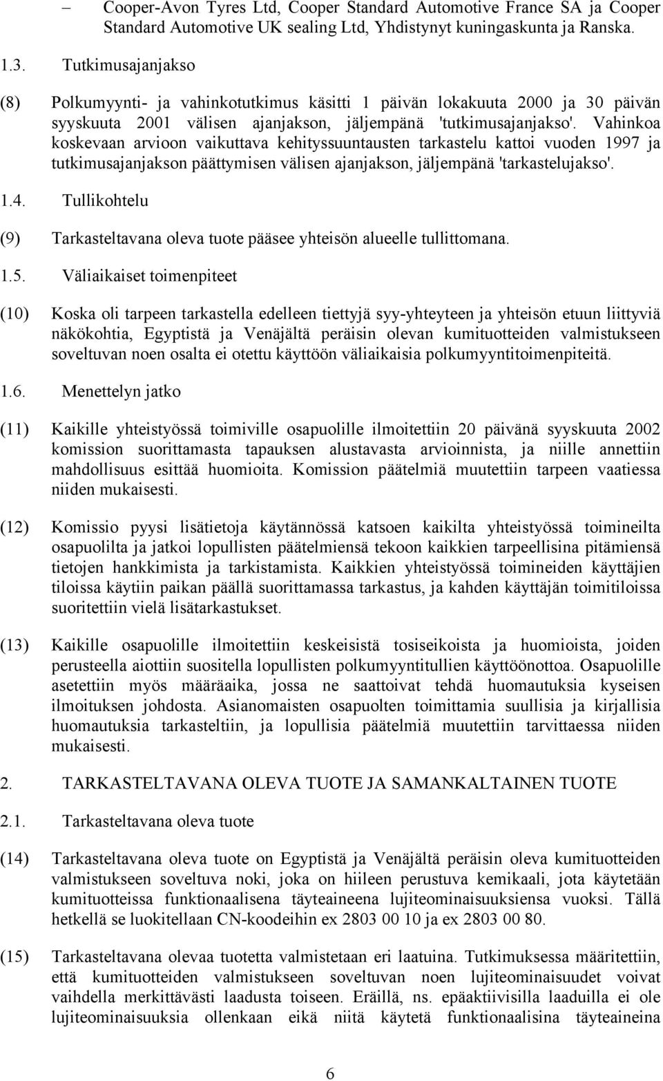 Vahinkoa koskevaan arvioon vaikuttava kehityssuuntausten tarkastelu kattoi vuoden 1997 ja tutkimusajanjakson päättymisen välisen ajanjakson, jäljempänä 'tarkastelujakso'. 1.4.
