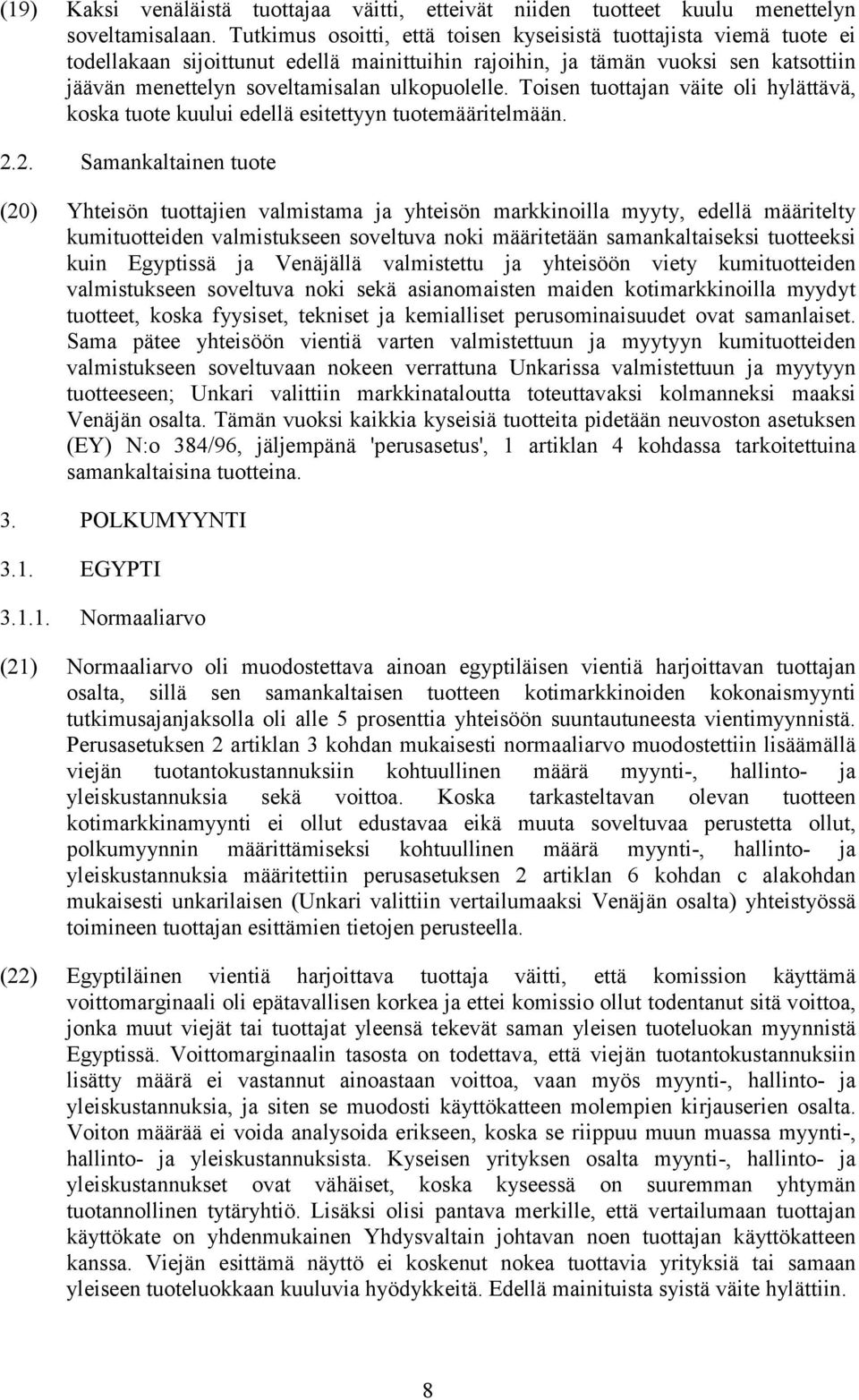 Toisen tuottajan väite oli hylättävä, koska tuote kuului edellä esitettyyn tuotemääritelmään. 2.
