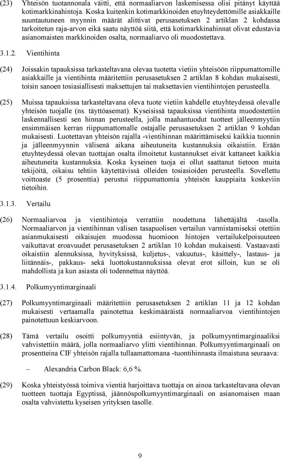 kotimarkkinahinnat olivat edustavia asianomaisten markkinoiden osalta, normaaliarvo oli muodostettava. 3.1.2.
