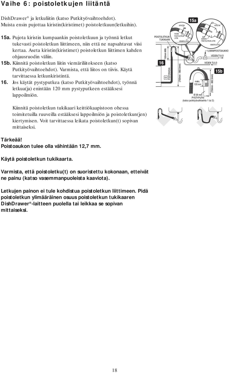 Aseta kiristin(kiristimet) poistoletkun liittimen kahden ohjausruodin väliin. 15b. Kiinnitä poistoletkun liitin viemäriliitokseen (katso Putkityövaihtoehdot). Varmista, että liitos on tiivis.