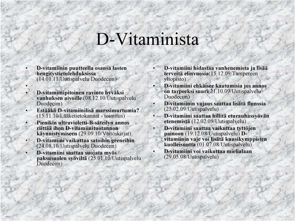 09.10/Väitöskirjat) D-vitamiini vaikuttaa satoihin geeneihin (24.08.10/Uutispalvelu Duodecim) D-vitamiini saattaa suojata myös paksusuolen syöviltä (25.01.