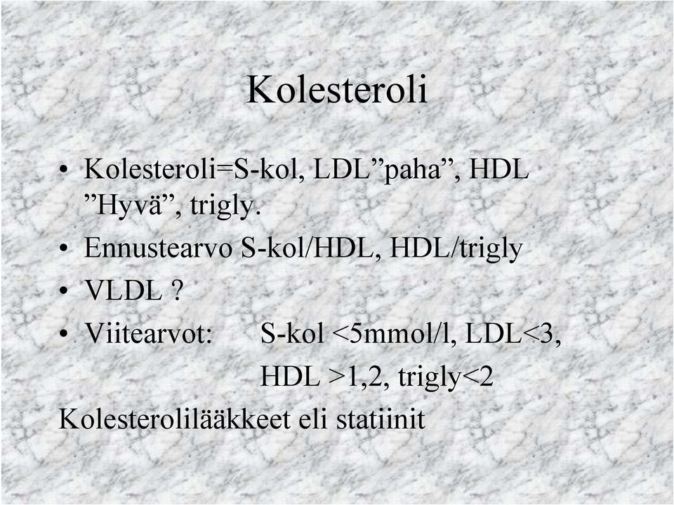 Ennustearvo S-kol/HDL, HDL/trigly VLDL?