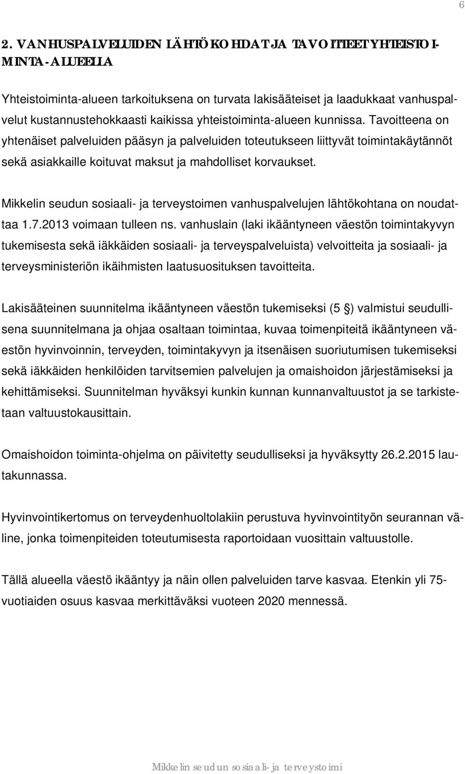 Mikkelin seudun sosiaali- ja terveystoimen vanhuspalvelujen lähtökohtana on noudattaa 1.7.2013 voimaan tulleen ns.